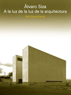 cover image of ALVARO SIZA. a LA LUZ DE LA LUZ DE LA ARQUITECTURA